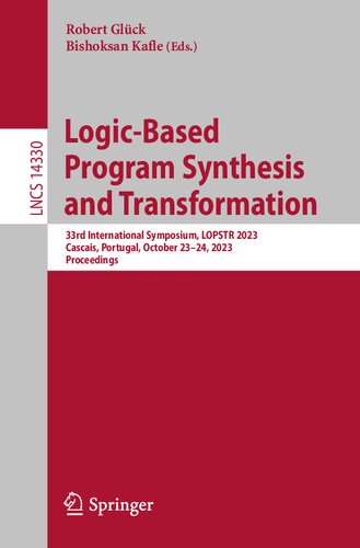 Logic-Based Program Synthesis and Transformation: 33rd International Symposium, LOPSTR 2023, Cascais, Portugal, October 23-24, 2023, Proceedings (Lecture Notes in Computer Science)