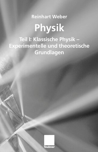 Physik: Teil I: Klassische Physik - Experimentelle und theoretische Grundlagen (German Edition)