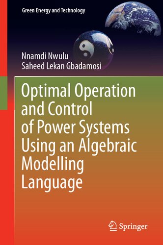 Optimal Operation and Control of Power Systems Using an Algebraic Modelling Language: Applying Algebraic Modelling Language Techniques to Integrated ... Systems (Green Energy and Technology)