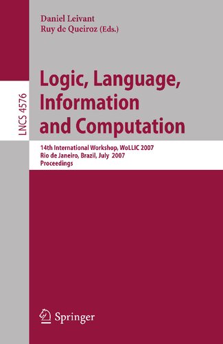 Logic, Language, Information and Computation: 14th International Workshop, WoLLIC 2007, Rio de Janeiro, Brazil, July 2-5, 2007, Proceedings (Lecture Notes in Computer Science, 4576)