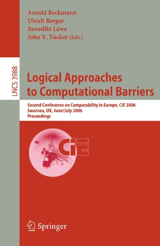 Logical Approaches to Computational Barriers: Second Conference on Computability in Europe, CiE 2006, Swansea, UK, June 30-July 5, 2006, Proceedings (Lecture Notes in Computer Science, 3988)