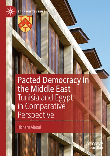 Pacted Democracy in the Middle East: Tunisia and Egypt in Comparative Perspective (St Antony's Series)