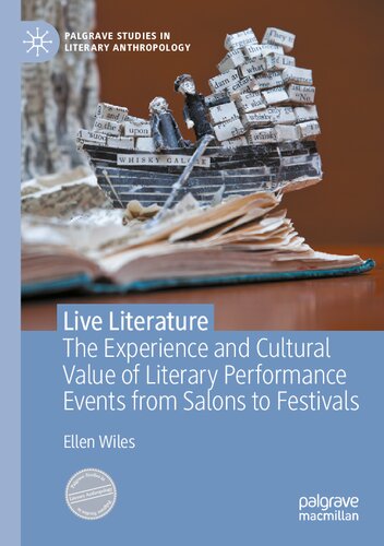 Live Literature: The Experience and Cultural Value of Literary Performance Events from Salons to Festivals (Palgrave Studies in Literary Anthropology)