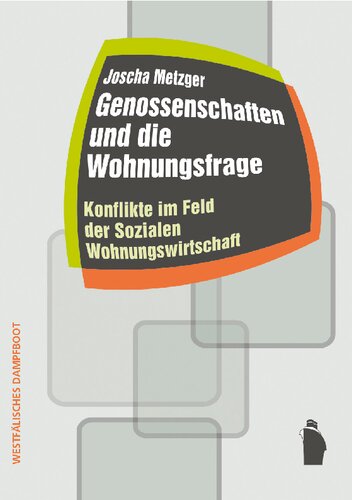 Genossenschaften und die Wohnungsfrage. Konflikte im Feld der Sozialen Wohnungswirtschaft