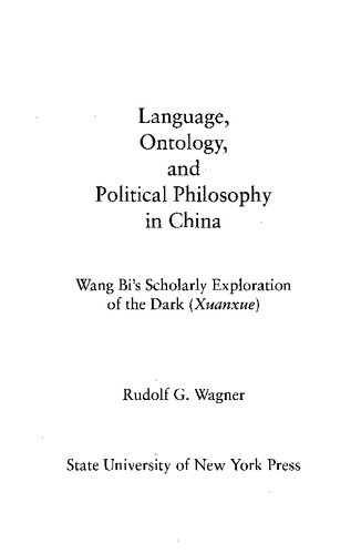 Language, Ontology, and Political Philosophy in China: Wang Bi's Scholarly Exploration of the Dark (Xuanxue)