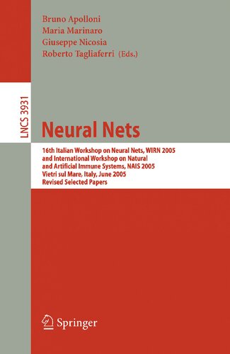Neural Nets: 16th Italian Workshop on Neural Nets, WIRN 2005, International Workshop on Natural and Artificial Immune Systems, NAIS 2005, Vietri sul ... (Lecture Notes in Computer Science, 3931)