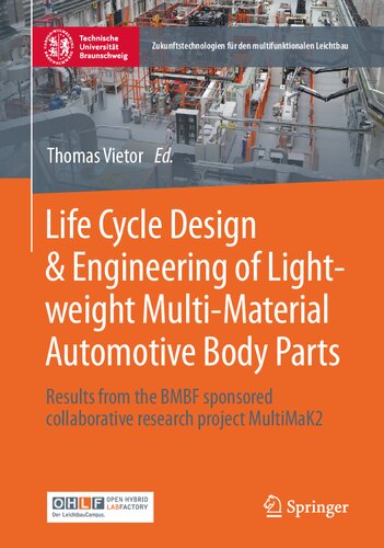 Life Cycle Design & Engineering of Lightweight Multi-Material Automotive Body Parts: Results from the BMBF sponsored collaborative research project ... für den multifunktionalen Leichtbau)