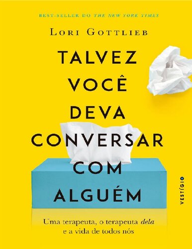 Talvez Voce Deva Conversar Com Alguem - Uma terapeuta o terapeuta dela e a vida de todos nos (Em Portugues do Brasil)