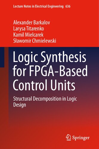 Logic Synthesis for FPGA-Based Control Units: Structural Decomposition in Logic Design (Lecture Notes in Electrical Engineering, 636)