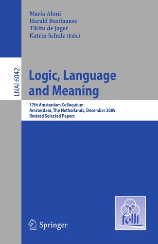 Logic, Language and Meaning: 17th Amsterdam Colloquium, Amsterdam, The Netherlands, December 16-18, 2009, Revised Selected Papers (Lecture Notes in Computer Science, 6042)