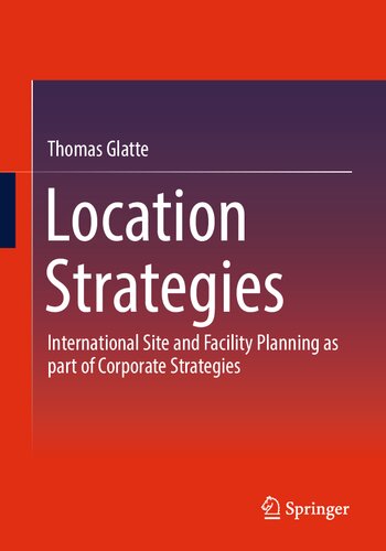Location Strategies: International Site and Facility Planning as part of Corporate Strategies