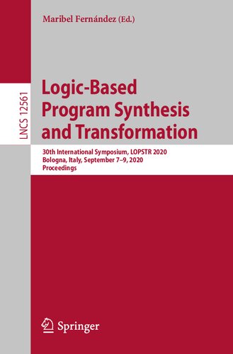 Logic-Based Program Synthesis and Transformation: 30th International Symposium, LOPSTR 2020, Bologna, Italy, September 7–9, 2020, Proceedings (Theoretical Computer Science and General Issues)