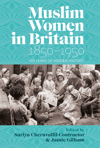 Muslim Women in Britain, 1850-1950: 100 Years of Hidden History