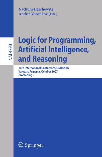 Logic for Programming, Artificial Intelligence, and Reasoning: 14th International Conference, LPAR 2007, Yerevan, Armenia, October 15-19, 2007, Proceedings (Lecture Notes in Computer Science, 4790)