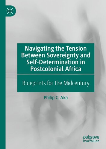 Navigating the Tension Between Sovereignty and Self-Determination in Postcolonial Africa: Blueprints for the Midcentury