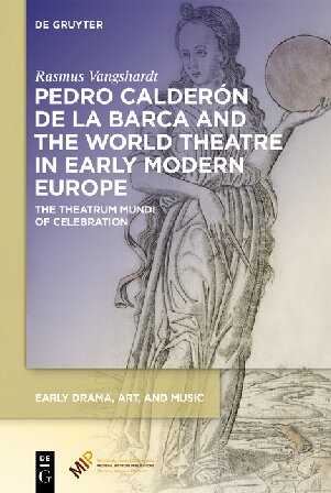 Pedro Caldern De La Barca and the World Theatre in Early Modern Europe