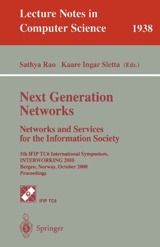 Next Generation Networks. Networks and Services for the Information Society: 5th IFIP TC6 International Symposium, INTERWORKING 2000, Bergen, Norway, ... (Lecture Notes in Computer Science, 1938)