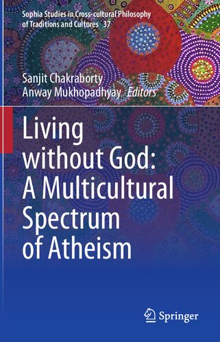 Living without God: A Multicultural Spectrum of Atheism (Sophia Studies in Cross-cultural Philosophy of Traditions and Cultures, 37)