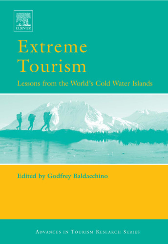 Extreme Tourism: Lessons from the World's Cold Water Islands (Advances in Tourism Research)