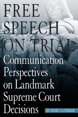 Free Speech on Trial: Communication Perspectives on Landmark Supreme Court Decisions