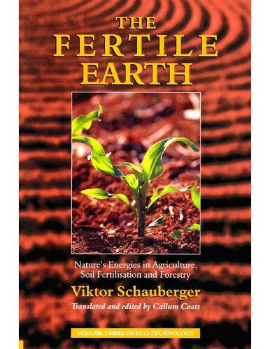 The Fertile Earth: Nature's Energies in Agriculture, Soil Fertilisation and Forestry