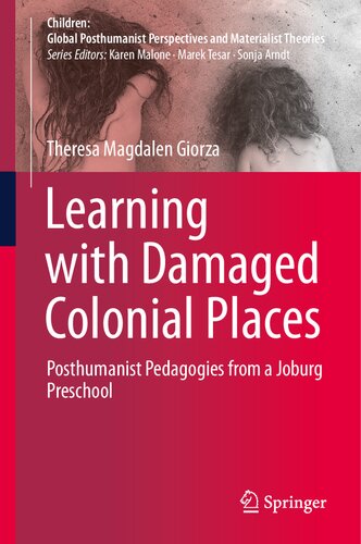 Learning with Damaged Colonial Places: Posthumanist Pedagogies from a Joburg Preschool (Children: Global Posthumanist Perspectives and Materialist Theories)