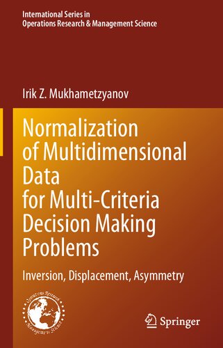 Normalization of Multidimensional Data for Multi-Criteria Decision Making Problems: Inversion, Displacement, Asymmetry (International Series in Operations Research & Management Science, 348)