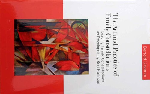 The Art and Practice of Family Constellations: Leading family constellations as developed by Bert Hellinger