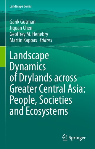Landscape Dynamics of Drylands across Greater Central Asia: People, Societies and Ecosystems (Landscape Series, 17)