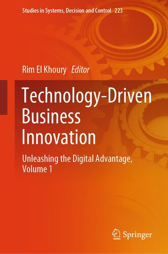 Technology-Driven Business Innovation: Unleashing the Digital Advantage, Volume 1 (Studies in Systems, Decision and Control, 223)