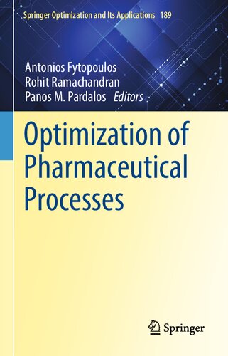 Optimization of Pharmaceutical Processes (Springer Optimization and Its Applications, 189)