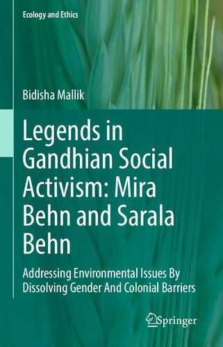 Legends in Gandhian Social Activism: Mira Behn and Sarala Behn: Addressing Environmental Issues By Dissolving Gender And Colonial Barriers (Ecology and Ethics)
