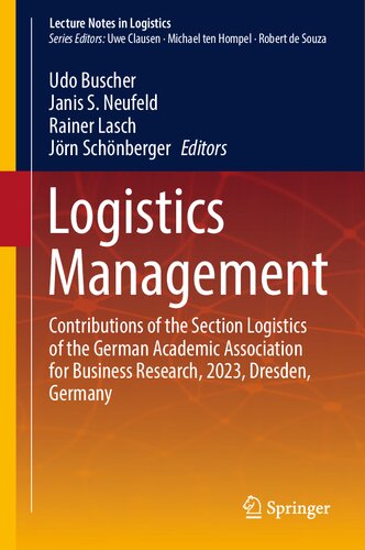 Logistics Management: Contributions of the Section Logistics of the German Academic Association for Business Research, 2023, Dresden, Germany (Lecture Notes in Logistics)