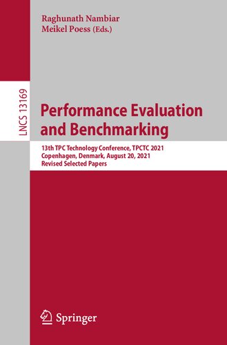 Performance Evaluation and Benchmarking: 13th TPC Technology Conference, TPCTC 2021, Copenhagen, Denmark, August 20, 2021, Revised Selected Papers (Programming and Software Engineering)