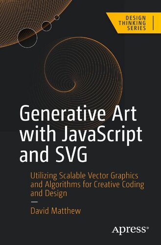 Generative Art with JavaScript and SVG: Utilizing Scalable Vector Graphics and Algorithms for Creative Coding and Design (Design Thinking)