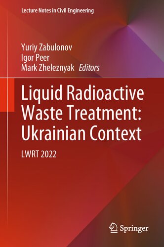 Liquid Radioactive Waste Treatment: Ukrainian Context: LWRT 2022 (Lecture Notes in Civil Engineering, 469)