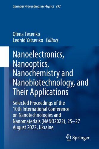 Nanoelectronics, Nanooptics, Nanochemistry and Nanobiotechnology, and Their Applications: Selected Proceedings of the 10th International Conference on ... (Springer Proceedings in Physics, 297)