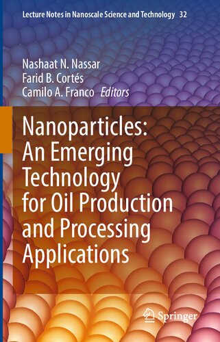 Nanoparticles: An Emerging Technology for Oil Production and Processing Applications (Lecture Notes in Nanoscale Science and Technology, 32)
