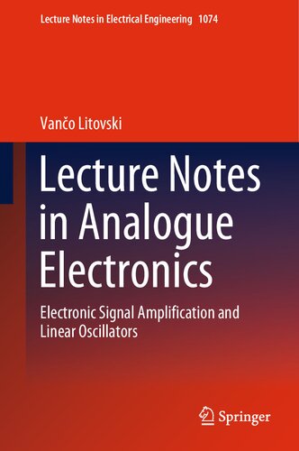 Lecture Notes in Analogue Electronics: Electronic Signal Amplification and Linear Oscillators (Lecture Notes in Electrical Engineering, 1074)