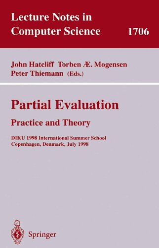 Partial Evaluation: Practice and Theory: DIKU 1998 International Summer School, Copenhagen, Denmark, June 29 - July 10, 1998 (Lecture Notes in Computer Science, 1706)