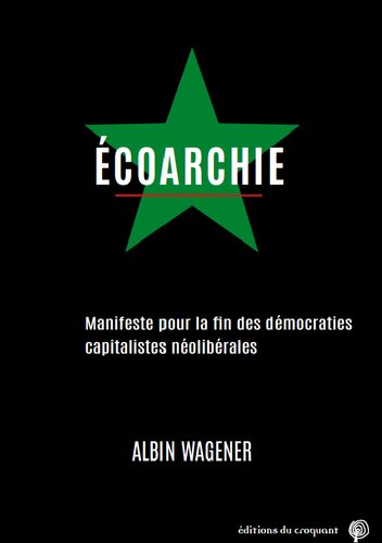 Ecoarchie : Manifeste pour la fin des démocraties capitalistes néolibérales