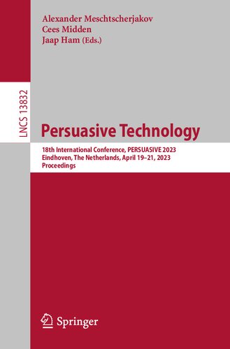 Persuasive Technology: 18th International Conference, PERSUASIVE 2023, Eindhoven, The Netherlands, April 19–21, 2023, Proceedings (Lecture Notes in Computer Science)