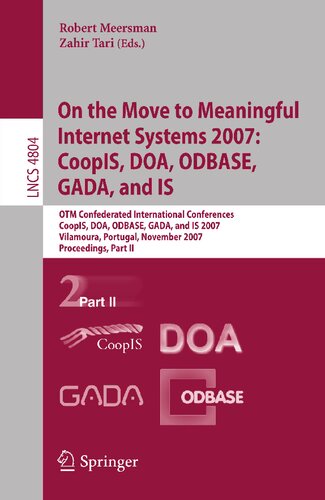 On the Move to Meaningful Internet Systems 2007: CoopIS, DOA, ODBASE, GADA, and IS: OTM Confederated International Conferences, CoopIS, DOA, ODBASE, ... II (Lecture Notes in Computer Science, 4804)