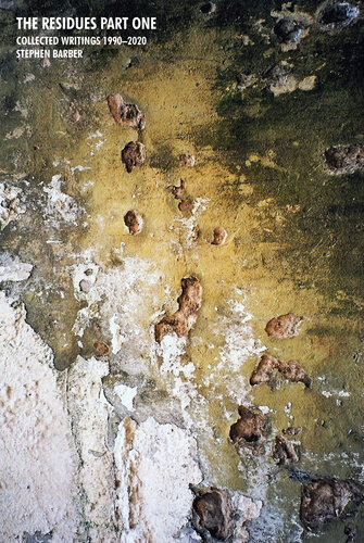 The Residues, Part One: Collected Writings 1990-2020