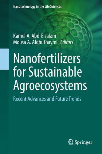 Nanofertilizers for Sustainable Agroecosystems: Recent Advances and Future Trends (Nanotechnology in the Life Sciences)