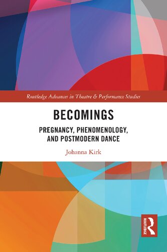 Becomings: Pregnancy, Phenomenology, and Postmodern Dance (Routledge Advances in Theatre & Performance Studies)
