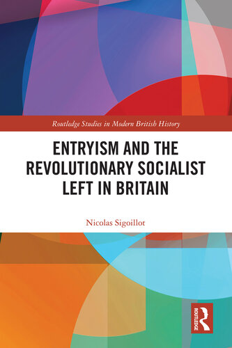 Entryism and the Revolutionary Socialist Left in Britain (Routledge Studies in Modern British History)