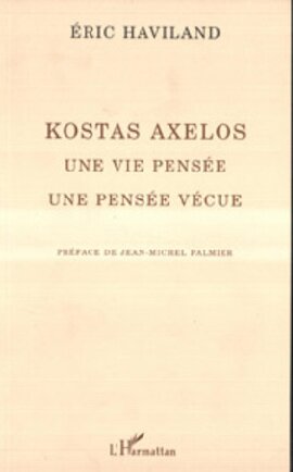 Kostas Axelos: une vie pensée, une pensée vécue
