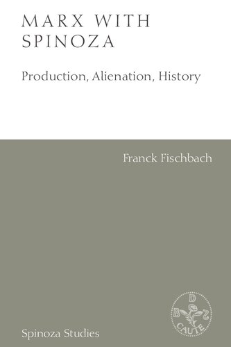 Marx with Spinoza: Production, Alienation, History (Spinoza Studies)