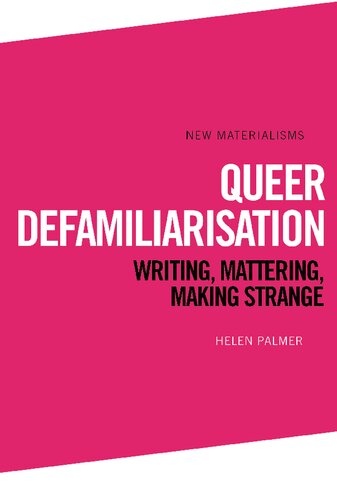 Queer Defamiliarisation: Writing, Mattering, Making Strange (New Materialisms)